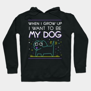 When i grow up i want to be my dog Hoodie